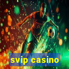 svip casino